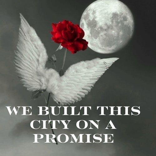 We Built This City on a Promise