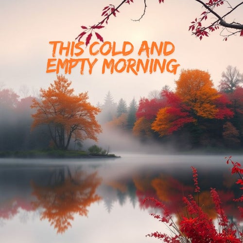 This Cold and Empty Morning