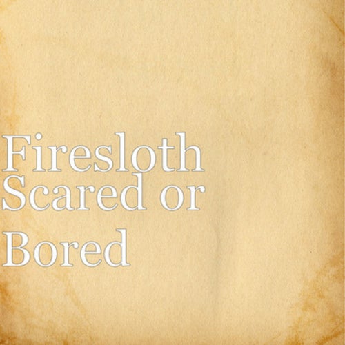 Scared Or Bored
