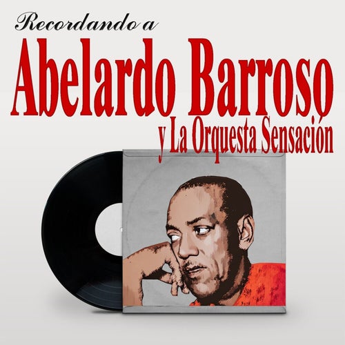 Recordando a Abelardo Barroso y la Orquesta Sensación