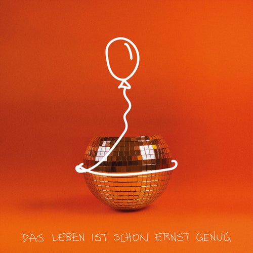 Das Leben ist schon ernst genug