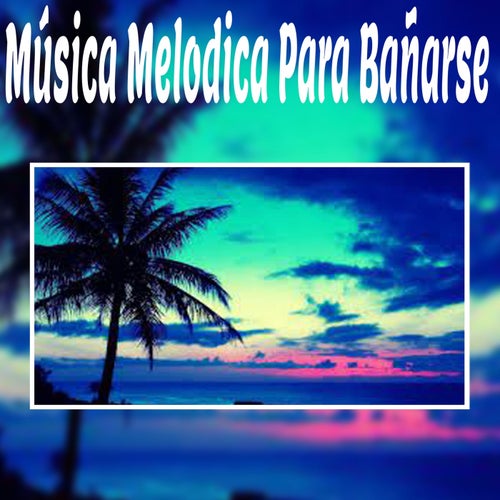 Musica Melodica para Banarse