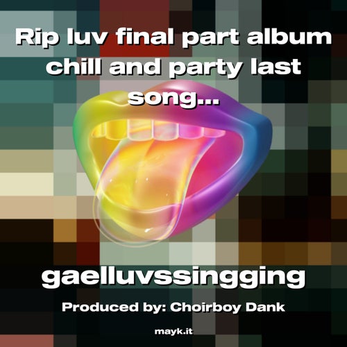 Rip luv final part album chill and party last song of the album