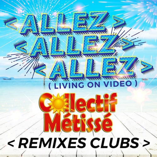 Allez allez allez (Living On Video) (Remixes Clubs)