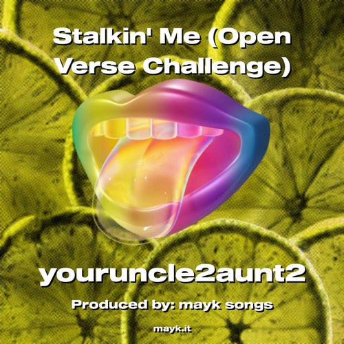Stalkin Me (Open Verse Challenge)