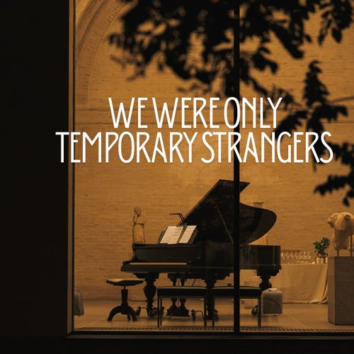 We Were Only Temporary Strangers