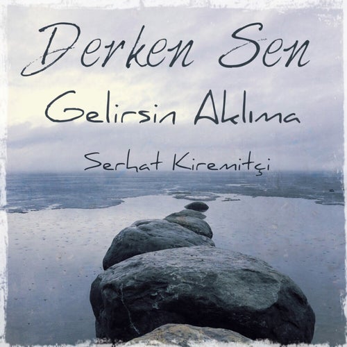 Derken Sen Gelirsin Aklıma