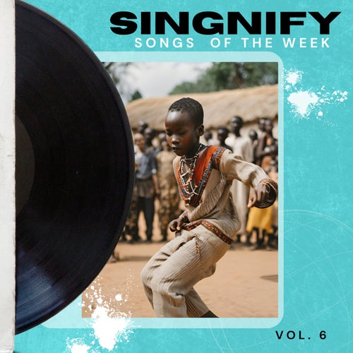 SINGNIFY'S songs of the week, Vol. 6