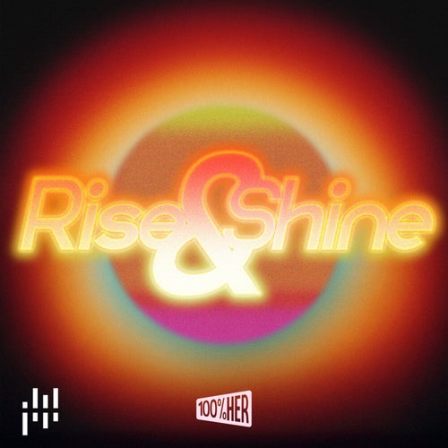 100% Her - Rise & Shine