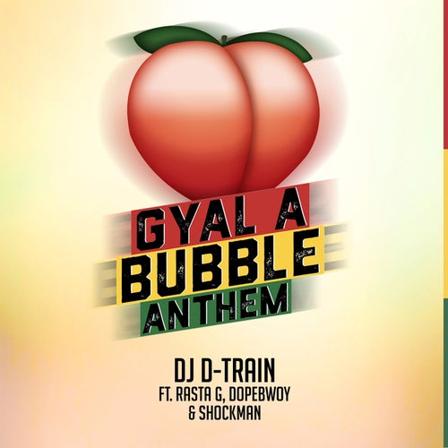 Gyal A Bubble Anthem (feat. Shockman, Dopebwoy and Rasta G)