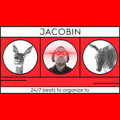 Jacobin 24∕7 Beats To Organize To