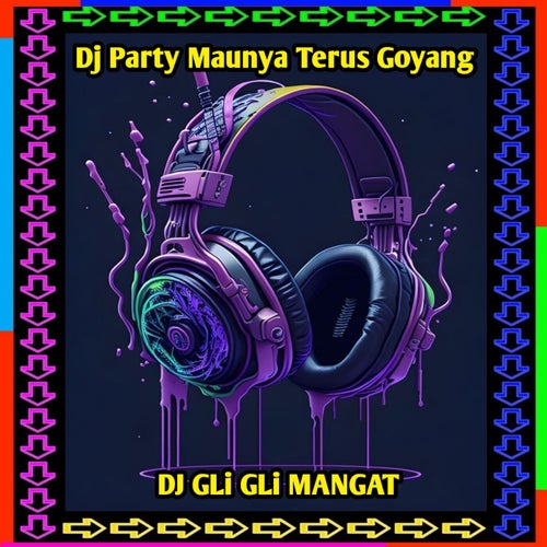 Dj Party Maunya Terus Goyang