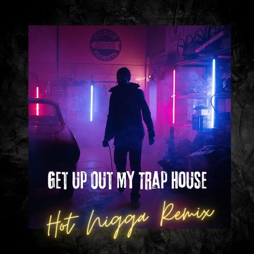 Get up out My Trap House (Hot Nigga Remix)