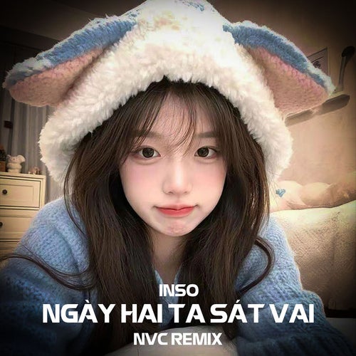 Ngày Hai Ta Sát Vai (NVC Remix)