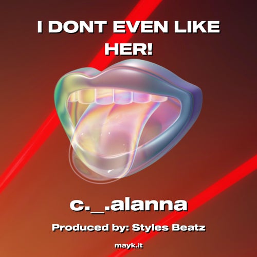 I DONT EVEN LIKE HER!