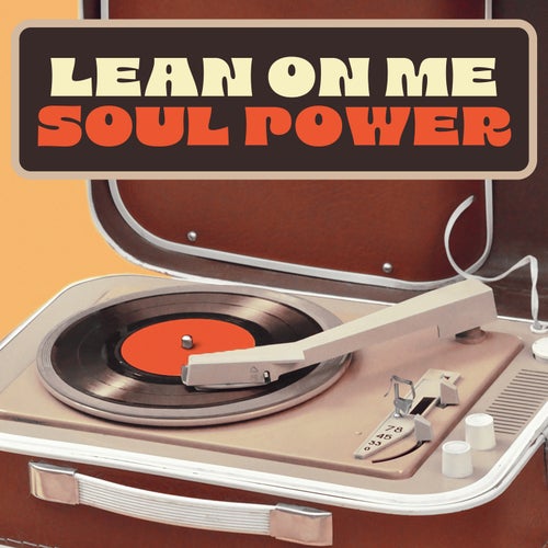 Lean On Me: Soul Power