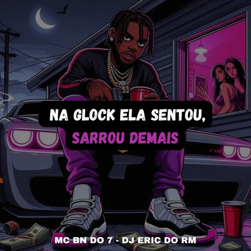 Na Glock Ela Sentou, Sarrou Demais
