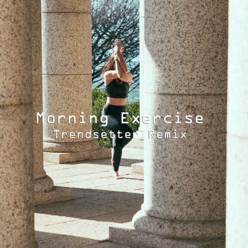 Morning Exercise (Trendsetter Remix)