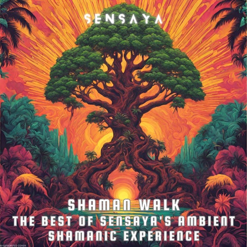 Shaman Walk the Best of Sensaya's Ambient Shamanic Experience