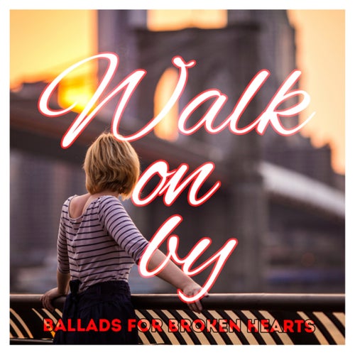 Walk On By (Ballads for Broken Hearts)