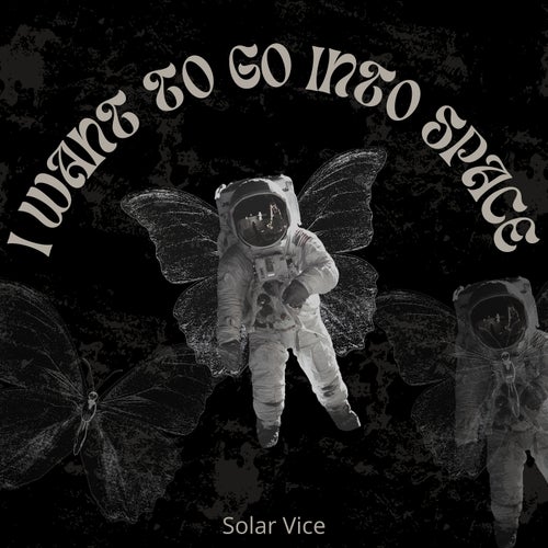 I Want To Go Into Space