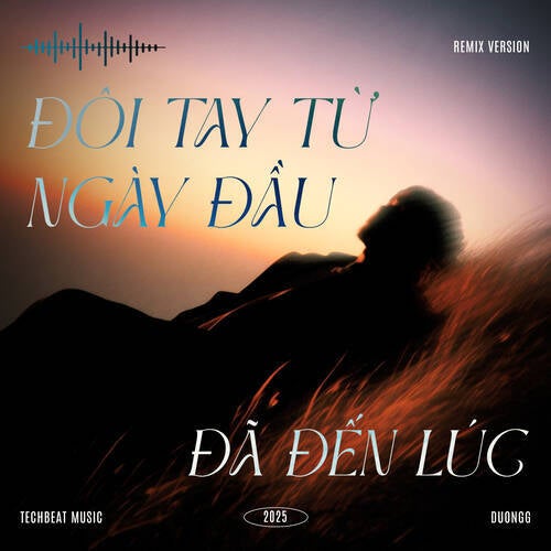 Đôi Tay Từ Ngày Đầu - Đã Đến Lúc (Remix)