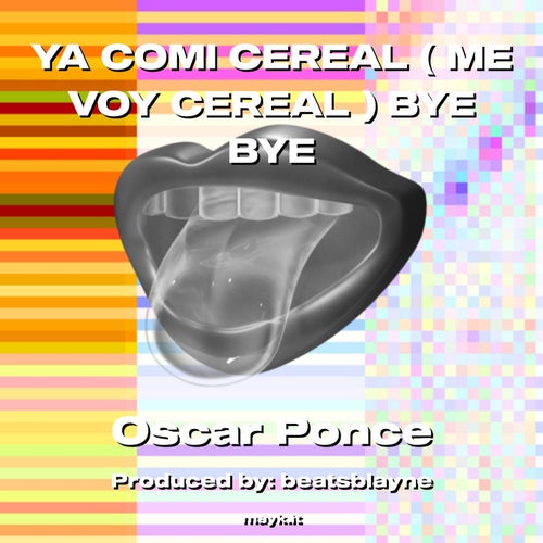 YA COMI CEREAL ( ME VOY CEREAL ) BYE BYE