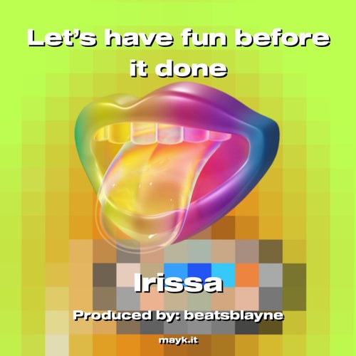 Let’s have fun before it done