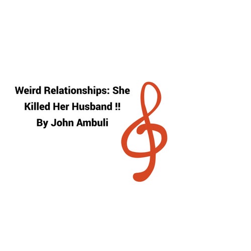 Weird Relationships: She Killed Her Husband!!