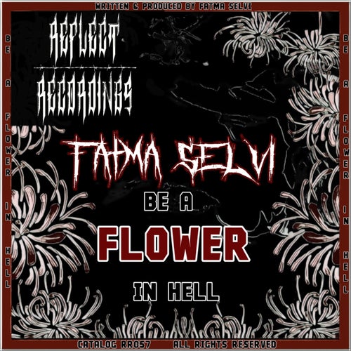 BE A FLOWER IN HELL