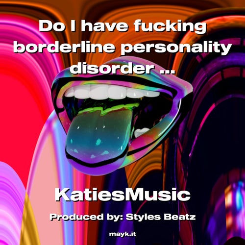 Do I have f****** borderline personality disorder or something