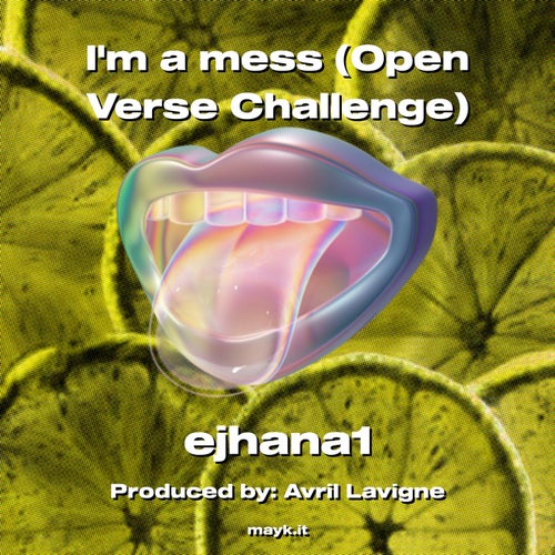 Im a mess (Open Verse Challenge)