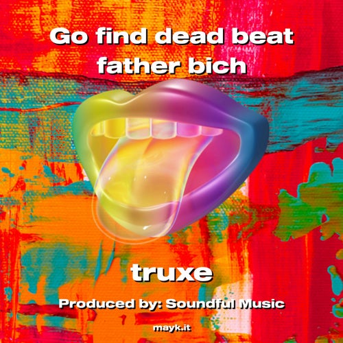 Go find dead beat father bich