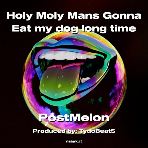 Holy Moly Mans Gonna Eat my dog long time