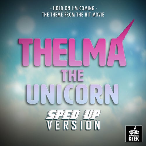 Hold On I'm Coming (From "Thelma The Unicorn") (Sped-Up Version)