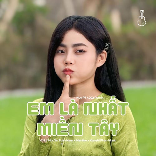 Em Là Nhất Miền Tây (Beat Huy PT x J02 Remix)