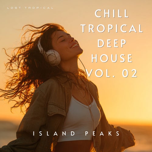 Chill Tropical Deep House Vol. 02: Island Peaks