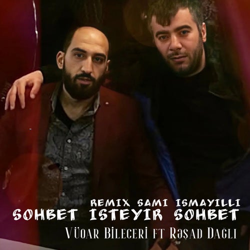 Söhbət İstəyir Söhbət (Sami İsmayıllı Remix)