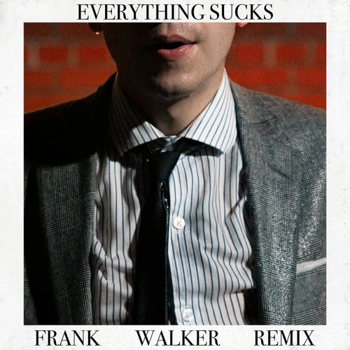 Everything Sucks (Frank Walker Remix)