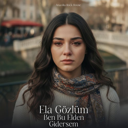 Ela Gözlüm Ben Bu Elden Gidersem
