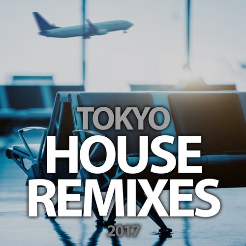 Tokyo House Remixes 2017
