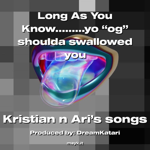 Long As You Knowyo og shoulda swallowed you