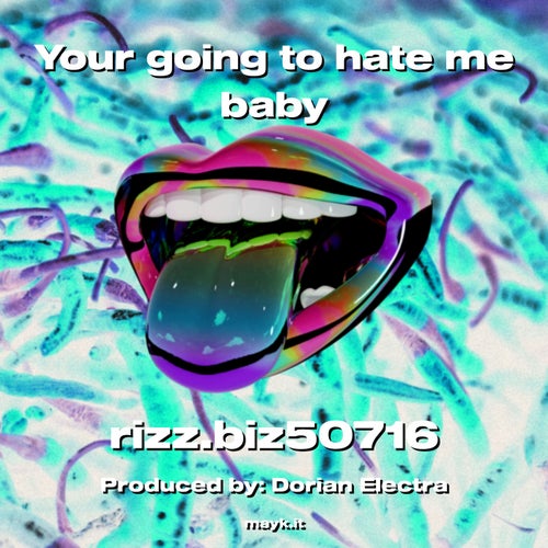 Your going to hate me baby