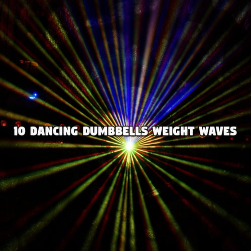 10 Dancing Dumbbells Weight Waves