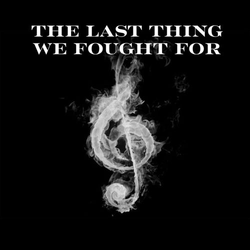 The Last Thing We Fought For