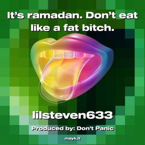 It’s ramadan. Don’t eat like a fat b****.