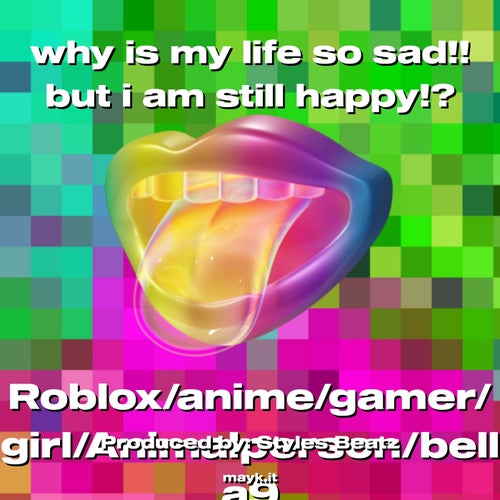 why is my life so sad!! but i am still happy!?