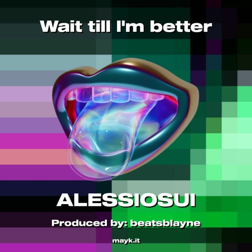 Wait till I'm better