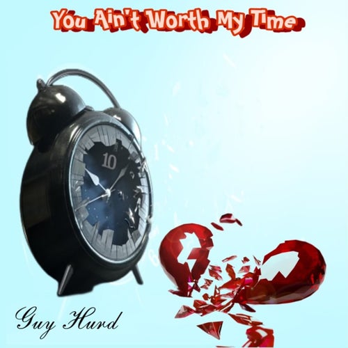 You Ain't Worth My Time