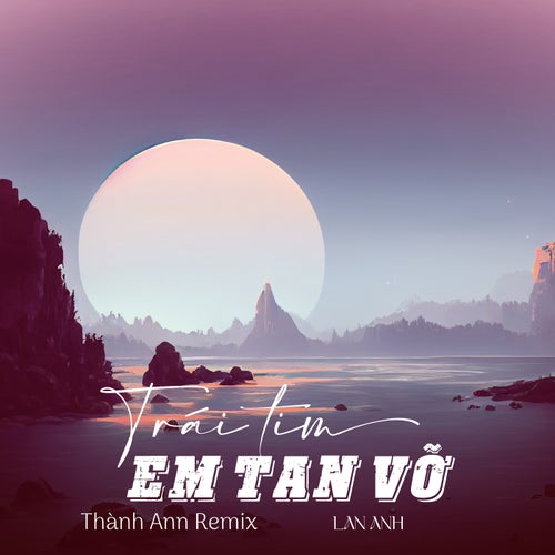 Trái Tim Em Tan Vỡ (Thành Ann Remix)